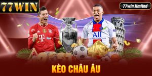 Kèo Châu Âu 77win