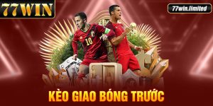 Kèo Giao Bóng Trước 98win