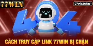 Cách Truy Cập Link 77Win Bị Chặn