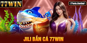 Jili Bắn Cá 77win