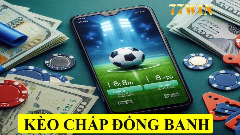 Tổng thể qua về kèo chấp đồng banh