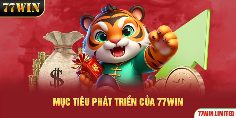 77win có mục tiêu phát triển rất rõ ràng